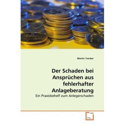 Trenker, M: Der Schaden bei Ansprüchen aus fehlerhafter Anla, Taschenbuch von Martin Trenker, VDM, 978-3-639-26950-5