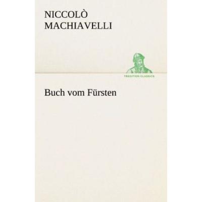 Buch vom Fürsten, Taschenbuch von Niccolò Machiavelli, Tredition, 978-3-8424-1580-5
