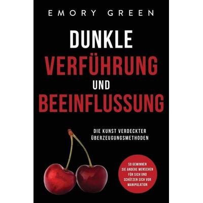 Dunkle Verführung und Beeinflussung, Taschenbuch von Emory Green, Modern Mind Media, 978-1-64780-197-7