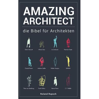 Amazing Architect, Gebundene Ausgabe von Roland Rupsch, BoD – Books on Demand, 978-3-7557-9734-0
