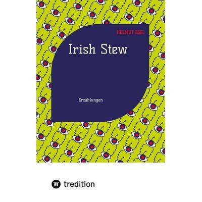 Irish Stew, Gebundene Ausgabe von Helmut Essl, Tredition, 978-3-384-51392-2