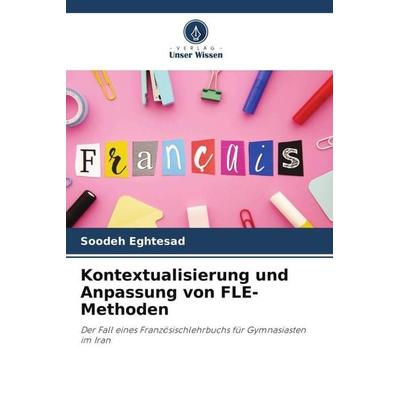 Kontextualisierung und Anpassung von FLE-Methoden, Taschenbuch von Soodeh Eghtesad,Setareh Sadat Mohaddes, Verlag Unser Wissen, 978-620-6-19146-9