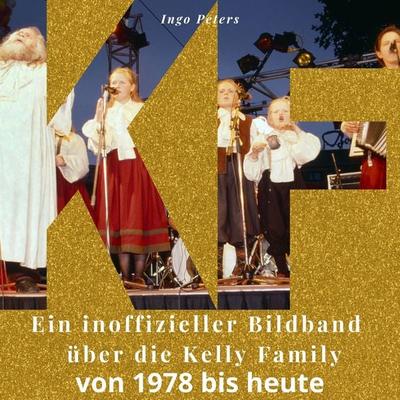 Ein inoffizieller Bildband über die Kelly Family, Taschenbuch von Ingo Peters, 27amigos, 978-3-7505-0515-5