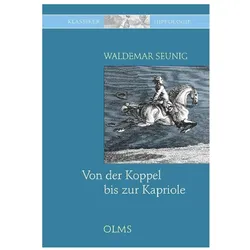 Von der Koppel bis zur Kapriole: Die Ausbildung des Reitpferdes. Mit einem Vorwort zur Neuauflage vo, Ratgeber von Waldemar Seunig
