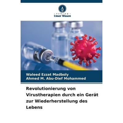 Revolutionierung von Virustherapien durch ein Gerät zur Wiederherstellung des Lebens, Taschenbuch von Waleed Ezzat Madboly,Ahmed M. Abu-Dief Mohammed,