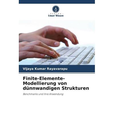 Finite-Elemente-Modellierung von dünnwandigen Strukturen, Taschenbuch von Vijaya Kumar Rayavarapu, Verlag Unser Wissen, 978-620-5-32125-6