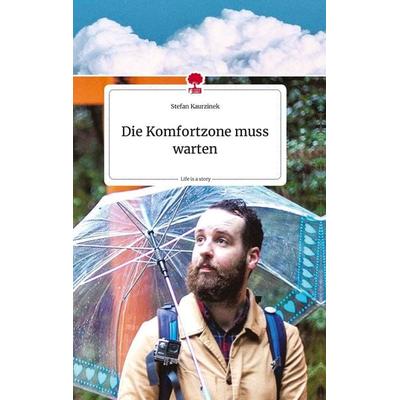Die Komfortzone muss warten. Life is a Story - story.one, Gebundene Ausgabe von Stefan Kaurzinek, Story.one publishing, 978-3-7108-2223-0