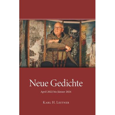 Neue Gedichte - April 2022 bis Jänner 2024, Taschenbuch von Karl Heinrich Leitner, Buchschmiede, 978-3-99165-664-7
