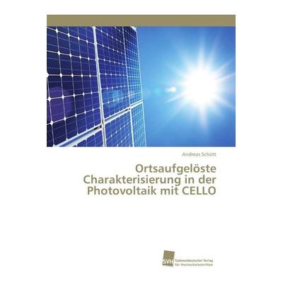Ortsaufgelöste Charakterisierung in der Photovoltaik mit CELLO, Taschenbuch von Andreas Schütt, Südwestdeutscher Verlag für Hochschulschriften,