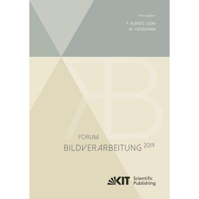 Forum Bildverarbeitung 2014, Taschenbuch von Fernando [Hrsg.] Puente León, KIT Scientific Publishing, 978-3-7315-0284-5