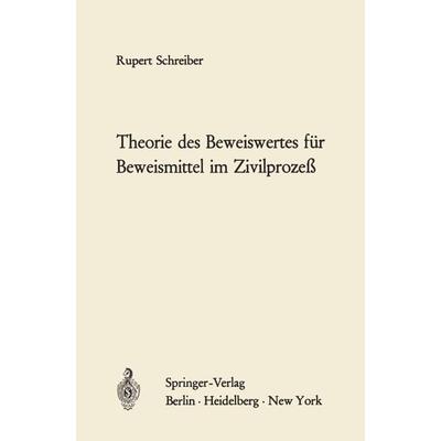 Theorie des Beweiswertes für Beweismittel im Zivilprozeß, Taschenbuch von Rupert Schreiber, Springer Berlin, 978-3-540-04326-3