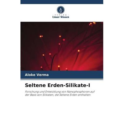 Seltene Erden-Silikate-I, Taschenbuch von Aloke Verma, Verlag Unser Wissen, 978-620-6-08259-0