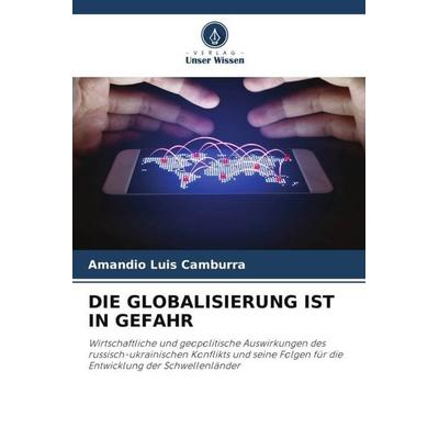 Die Globalisierung ist in Gefahr, Taschenbuch von Amandio Luis Camburra, Verlag Unser Wissen, 978-620-5-44509-9