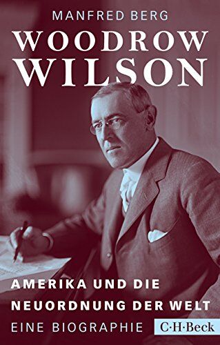 Manfred Berg - Woodrow Wilson: Amerika und die Neuordnung der Welt - Preis vom 04.10.2026 03:51:26 h
