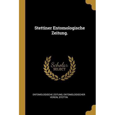 Stettiner Entomologische Zeitung., Taschenbuch von Entomologische Zeitung,Entomologischer Verein,Stettin, Creative Media Partners, LLC,