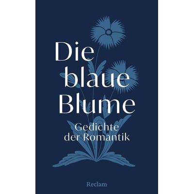 Die blaue Blume. Gedichte der Romantik, Gebundene Ausgabe von Dietrich Bode, Reclam, Philipp, 978-3-15-011571-8