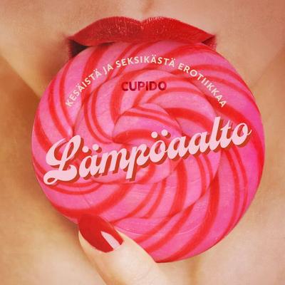Lämpöaalto: Kokoelma kesäistä ja seksikästä erotiikkaa Cupidolta - Cupido, Audio, 9788727078113