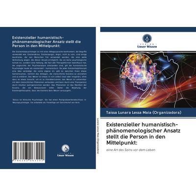 Existenzieller humanistisch-phänomenologischer Ansatz stellt die Person in den Mittelpunkt:, Taschenbuch von Taíssa Lunara Lessa Maia, Verlag Unser