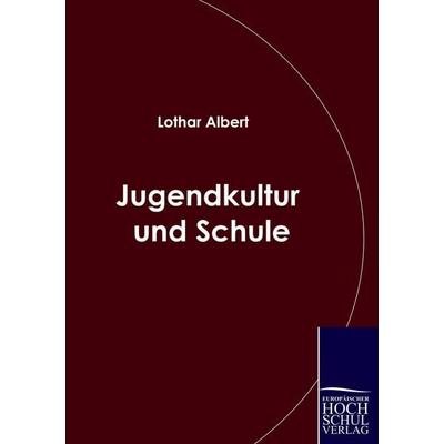Jugendkultur und Schule, Taschenbuch von Lothar Albert, EHV Academicpress, 978-3-941482-55-5