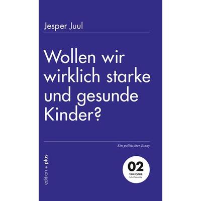 Wollen wir wirklich starke und gesunde Kinder?, Taschenbuch von Jesper Juul, Mathias Voelchert GmbH edition +plus, 978-3-935758-52-9