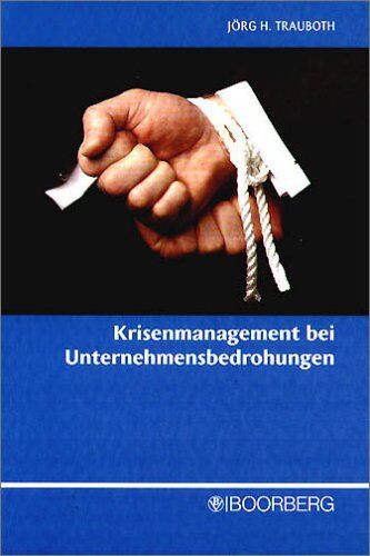 Jörg Trauboth - Krisenmanagement bei Unternehmensbedrohungen: Präventions- und Bewältigungsstrategien - Preis vom 09.10.2026 07:28:09 h