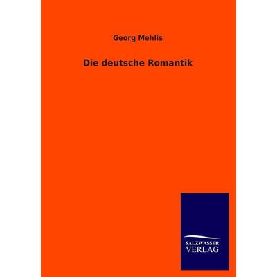 Die deutsche Romantik, Taschenbuch von Georg Mehlis, Salzwasser, 978-3-8460-2515-4