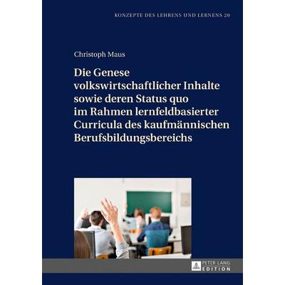Die Genese volkswirtschaftlicher Inhalte sowie deren Status quo im Rahmen lernfeldbasierter Curricula des kaufmännischen Berufsbildungsbereichs,