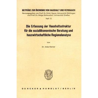 Die Erfassung der Haushaltsstruktur für die sozialökonomische Beratung und hauswirtschaftliche Regionalanalyse., Taschenbuch von Anke Werner, Duncker