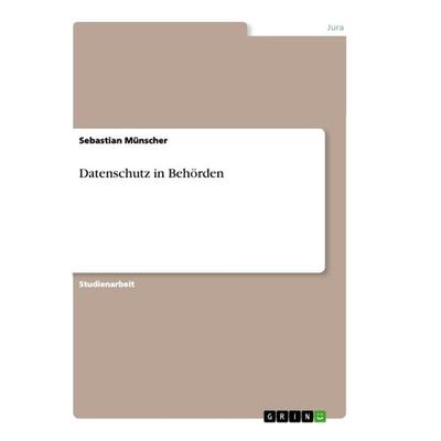 Datenschutz in Behörden, Taschenbuch von Sebastian Münscher, GRIN, 978-3-668-82813-1
