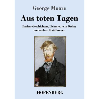 Aus toten Tagen, Taschenbuch von George Moore, Henricus - Edition Deutsche Klassik, 978-3-7437-4753-1