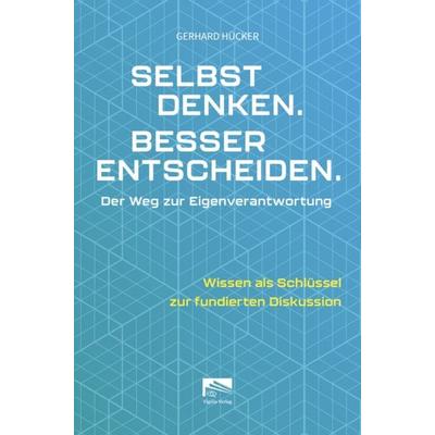 Selbst denken. Besser entscheiden., Taschenbuch von Gerhard Hücker, Vigilia-Verlag, 978-3-9828193-4-1