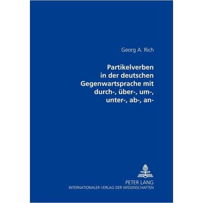 Partikelverben in der deutschen Gegenwartssprache mit durch-, über-, um-, unter-, ab-, an-, Taschenbuch von Georgii Arnoldowitsch Rich, Peter Lang
