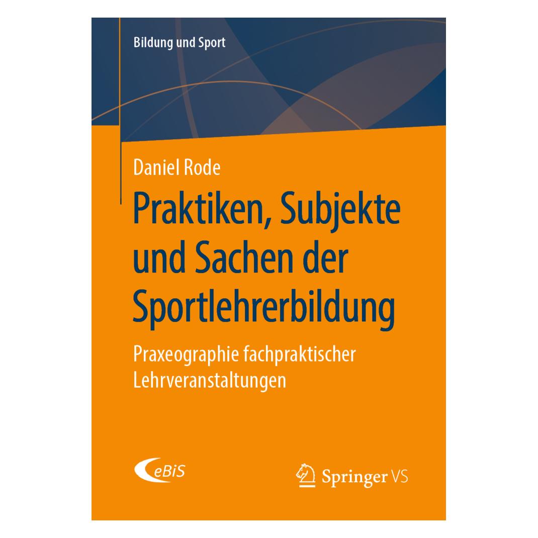 Springer Praktiken, Subjekte und Sachen der Sportlehrerbildung (Deutsch, Softcover, Daniel Rode) (56091584)