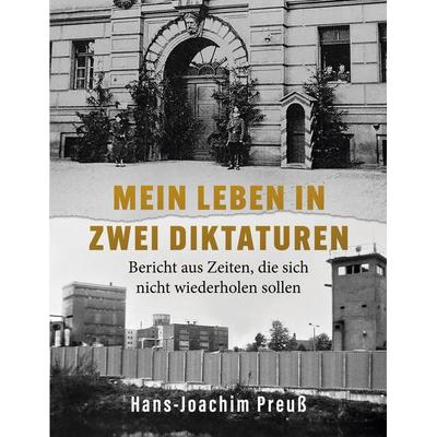 Mein Leben in zwei Diktaturen, Taschenbuch von Hans-Joachim Preuss, BoD – Books on Demand, 978-3-695-16752-4