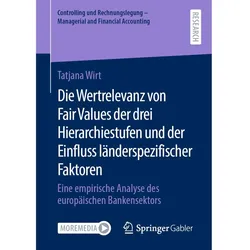 Die Wertrelevanz von Fair Values der drei Hierarchiestufen und der Einfluss länderspezifischer, Fachbücher von Tatjana Wirt