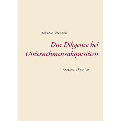 Due Diligence bei Unternehmensakquisition, Taschenbuch von Melanie Lohmann, BoD – Books on Demand, 978-3-7526-1231-8