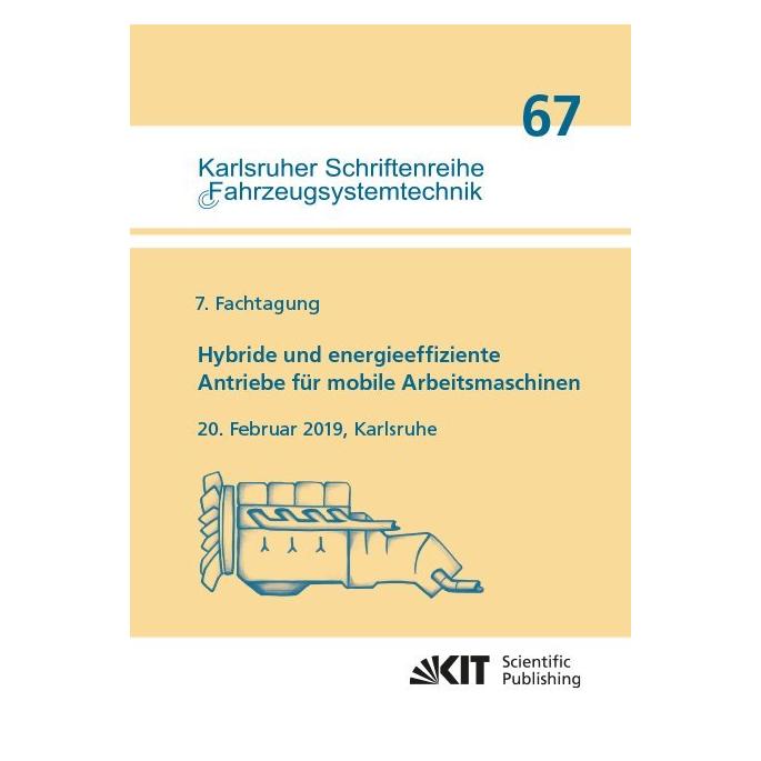 KIT Scientific Publishing Hybride und energieeffiziente Antriebe für mobile Arbeitsmaschinen : 7. Fachtagung, 20. Februar 2019 (Deutsch, Softcover, Marcus Geimer) (56055395)