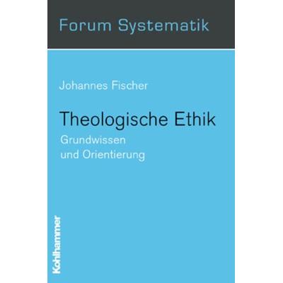 Theologische Ethik, Taschenbuch von Johannes Fischer, Kohlhammer, 978-3-17-016891-6