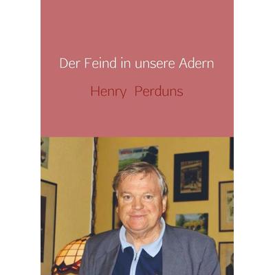 Der Feind in unsere Adern, Gebundene Ausgabe von Henry Perduns, Bookmundo Direct, 978-94-6342-176-8