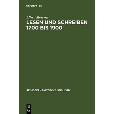 Lesen und Schreiben 1700 bis 1900, Gebundene Ausgabe von Alfred Messerli, De Gruyter, 978-3-484-31229-6