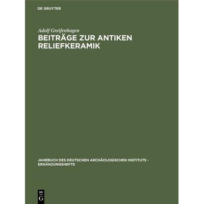 Beiträge zur antiken Reliefkeramik, Gebundene Ausgabe von Adolf Greifenhagen, De Gruyter, 978-3-11-005207-7
