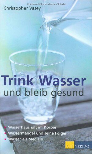 Christopher Vasey - Trink Wasser und bleib gesund: Wasserhaushalt im Körper. Wassermangel und seine Folgen. Wasser als Medizin - Preis vom 13.10.2026 11:25:28 h