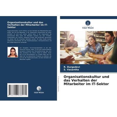 Organisationskultur und das Verhalten der Mitarbeiter im IT-Sektor, Taschenbuch von R. Durgadevi,S. Vasantha, Verlag Unser Wissen, 978-620-8-68827-1