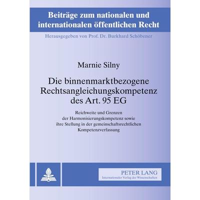 Die binnenmarktbezogene Rechtsangleichungskompetenz des Art. 95 EG, Taschenbuch von Marnie Silny, Peter Lang GmbH, Internationaler Verlag der