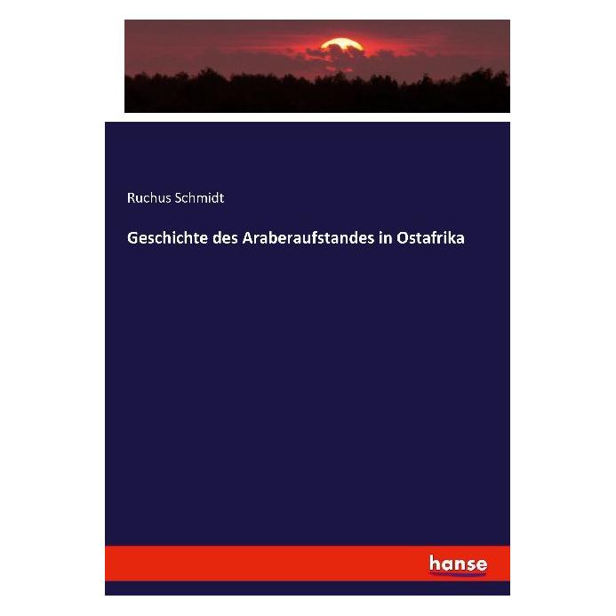 Hansebooks Geschichte des Araberaufstandes in Ostafrika (Deutsch, Softcover, Ruchus Schmidt) (55882918)