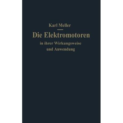 Die Elektromotoren in ihrer Wirkungsweise und Anwendung, Taschenbuch von Karl Meller, Springer Berlin, 978-3-642-90095-2