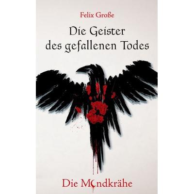 Die Geister des gefallenen Todes, Taschenbuch von Felix Grosse, BoD – Books on Demand, 978-3-696-37791-5