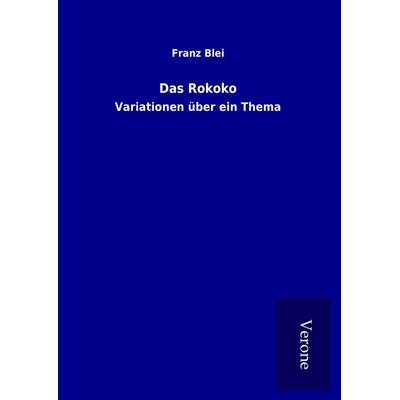 Das Rokoko, Gebundene Ausgabe von Franz Blei, BoD - Books on Demand