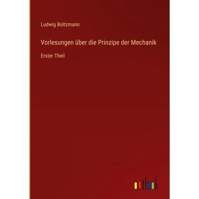 Vorlesungen über die Prinzipe der Mechanik, Gebundene Ausgabe von Ludwig Boltzmann, Outlook, 978-3-368-48749-2