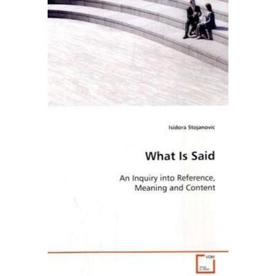Stojanovic, I: What Is Said, Taschenbuch von Isidora Stojanovic, VDM, 978-3-639-10073-0